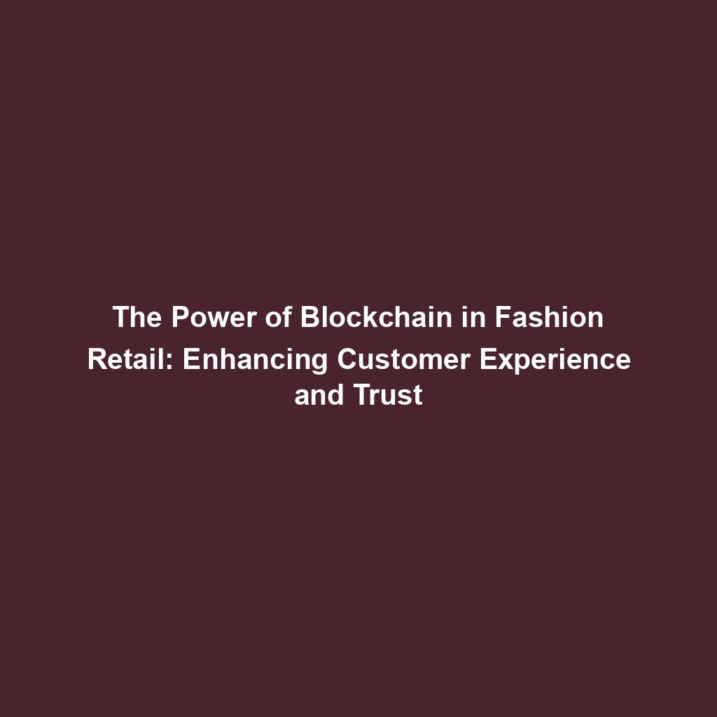 Featured image for “The Power of Blockchain in Fashion Retail: Enhancing Customer Experience and Trust”