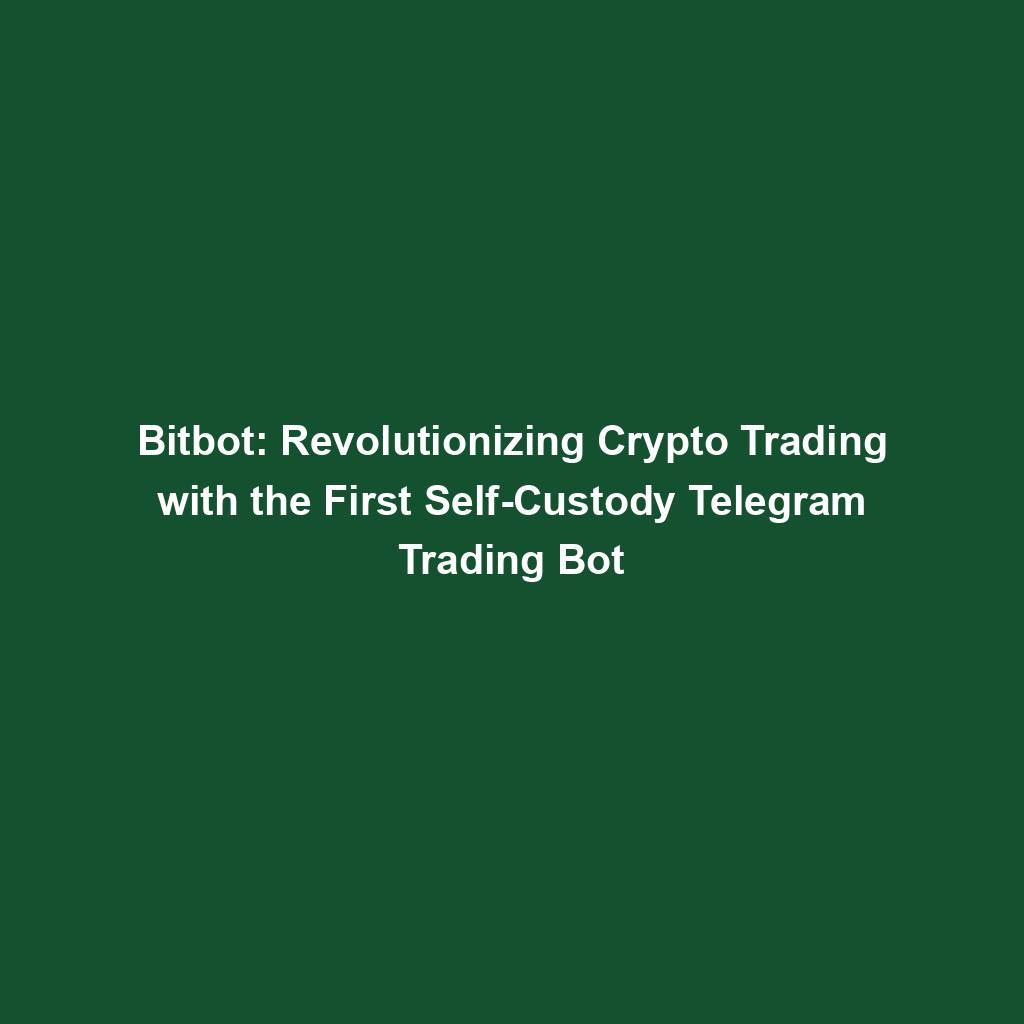 Featured image for “Bitbot: Revolutionizing Crypto Trading with the First Self-Custody Telegram Trading Bot”