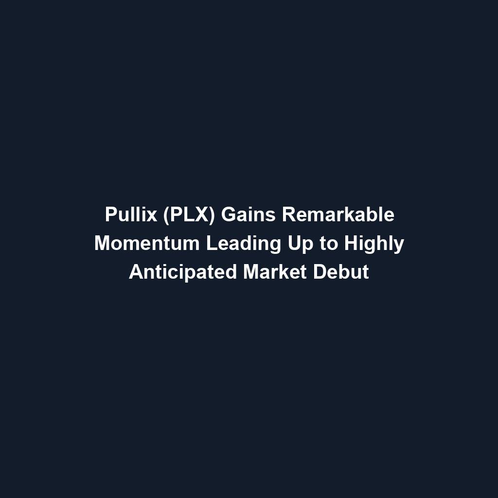 Featured image for “Pullix (PLX) Gains Remarkable Momentum Leading Up to Highly Anticipated Market Debut”