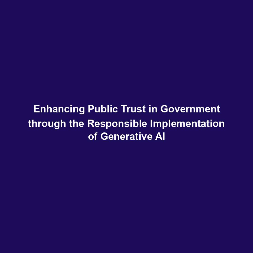 Featured image for “Enhancing Public Trust in Government through the Responsible Implementation of Generative AI”