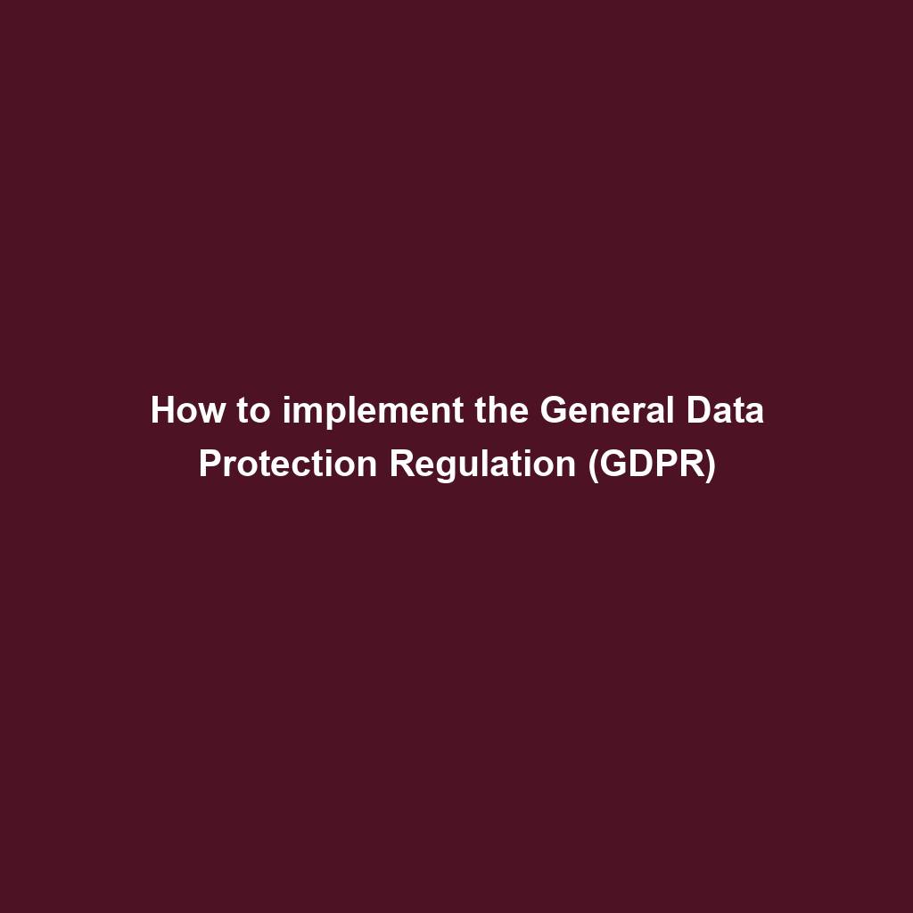 Featured image for “How to implement the General Data Protection Regulation (GDPR)”