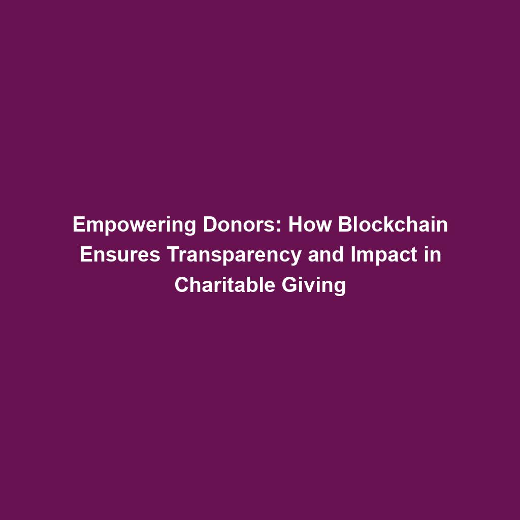 Featured image for “Empowering Donors: How Blockchain Ensures Transparency and Impact in Charitable Giving”