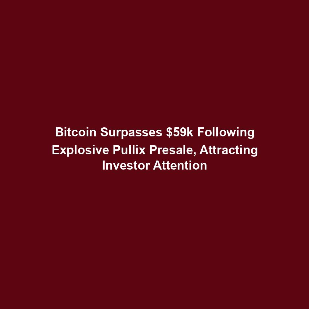 Featured image for “Bitcoin Surpasses $59k Following Explosive Pullix Presale, Attracting Investor Attention”