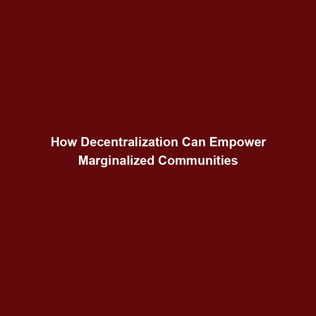 Featured image for “How Decentralization Can Empower Marginalized Communities”