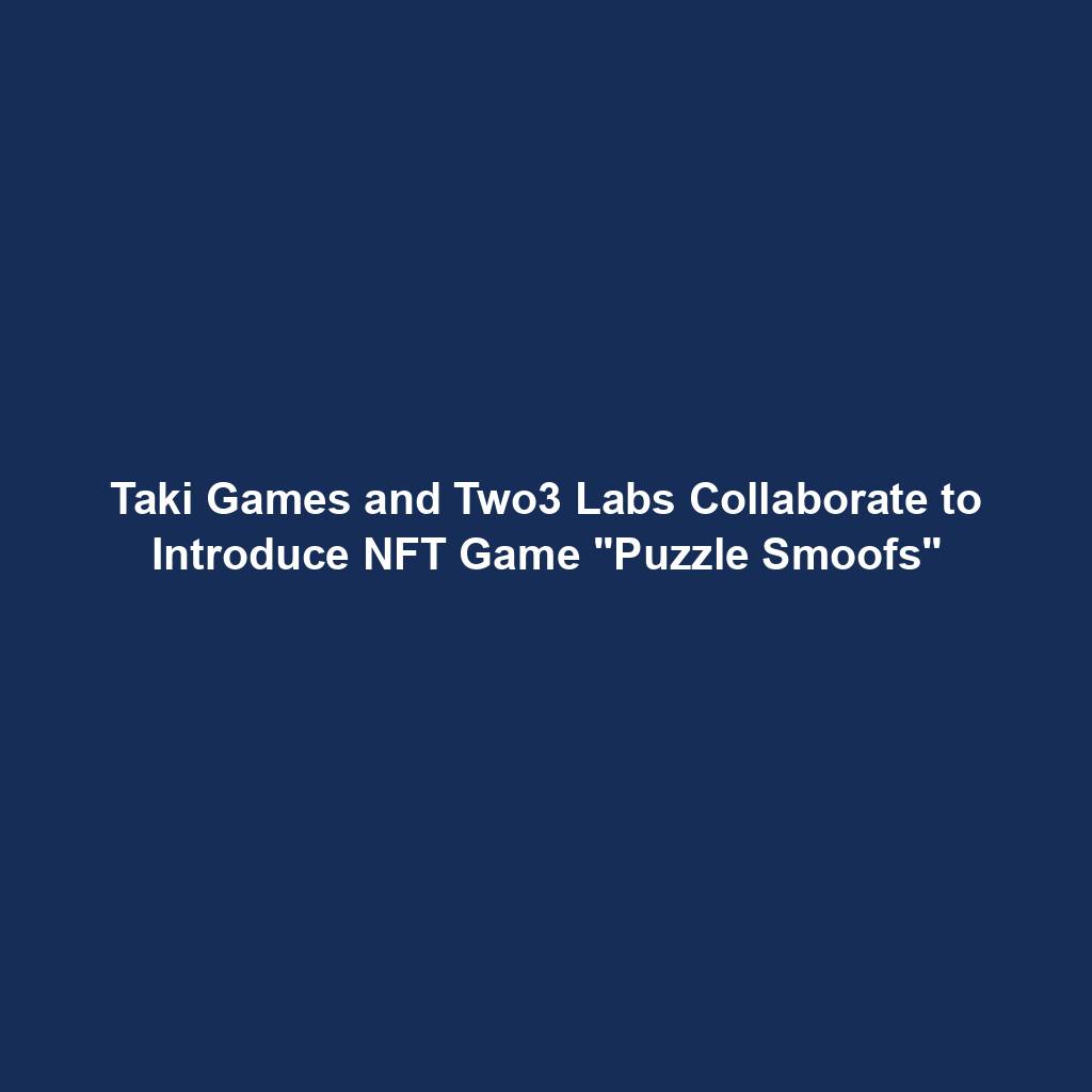 Featured image for “Taki Games and Two3 Labs Collaborate to Introduce NFT Game “Puzzle Smoofs””