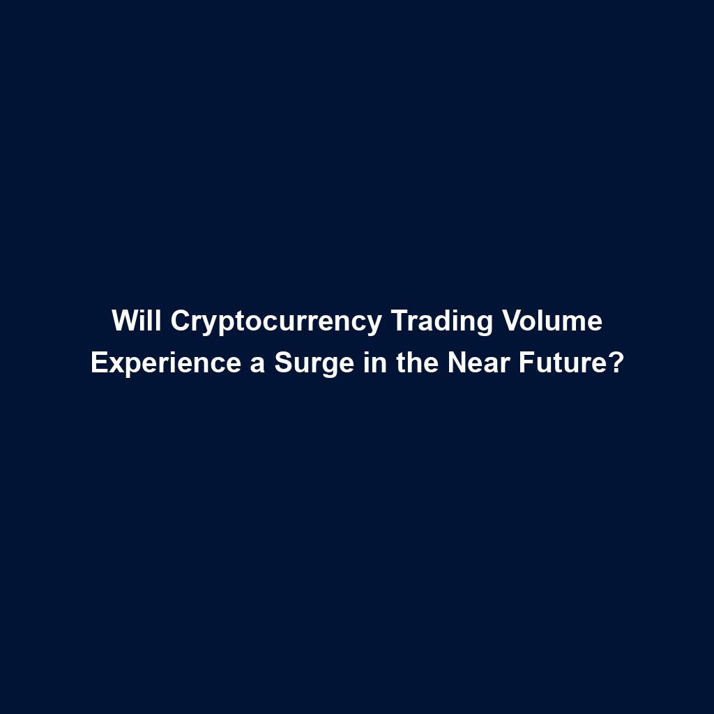 Featured image for “Will Cryptocurrency Trading Volume Experience a Surge in the Near Future?”