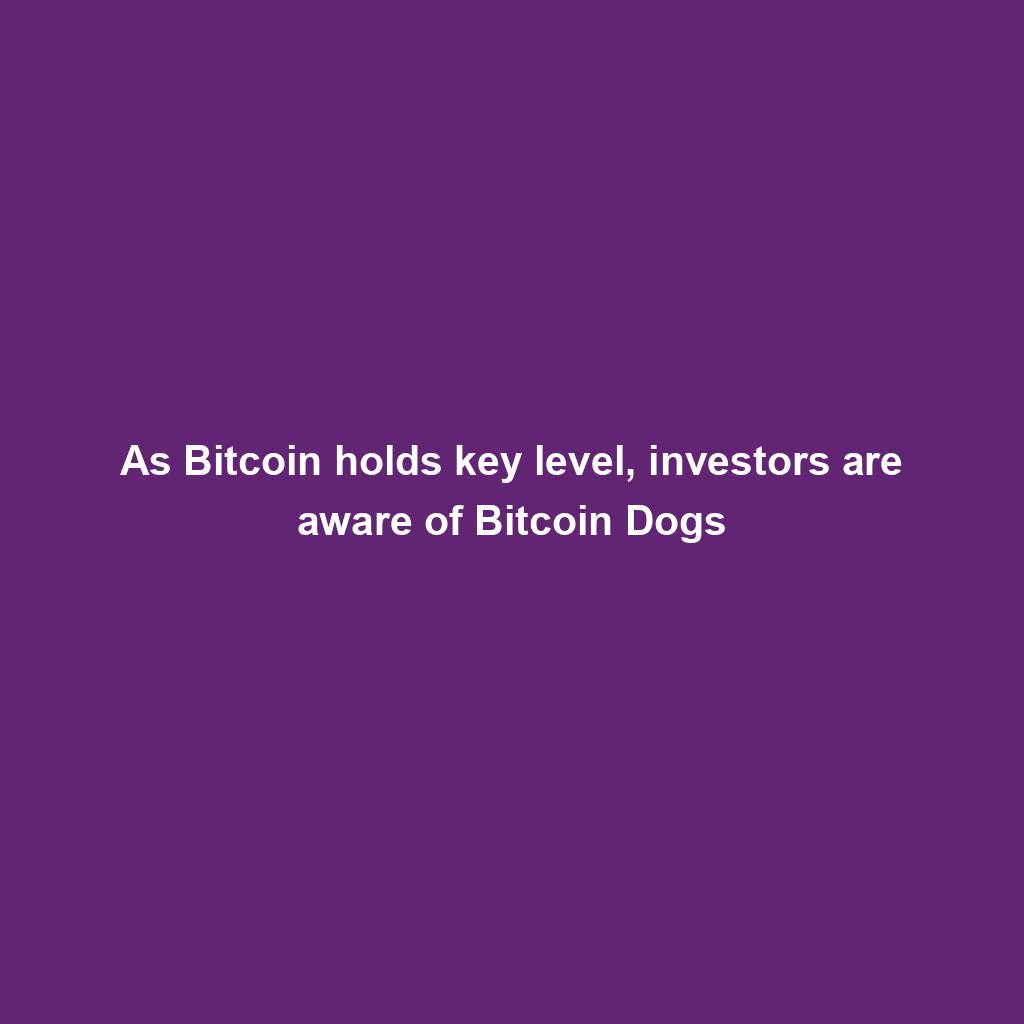 Featured image for “As Bitcoin holds key level, investors are aware of Bitcoin Dogs”