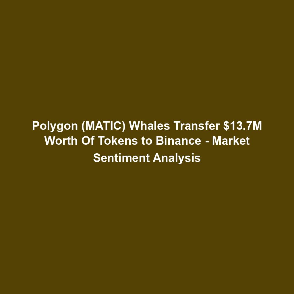 Featured image for “Polygon (MATIC) Whales Transfer $13.7M Worth Of Tokens to Binance – Market Sentiment Analysis”