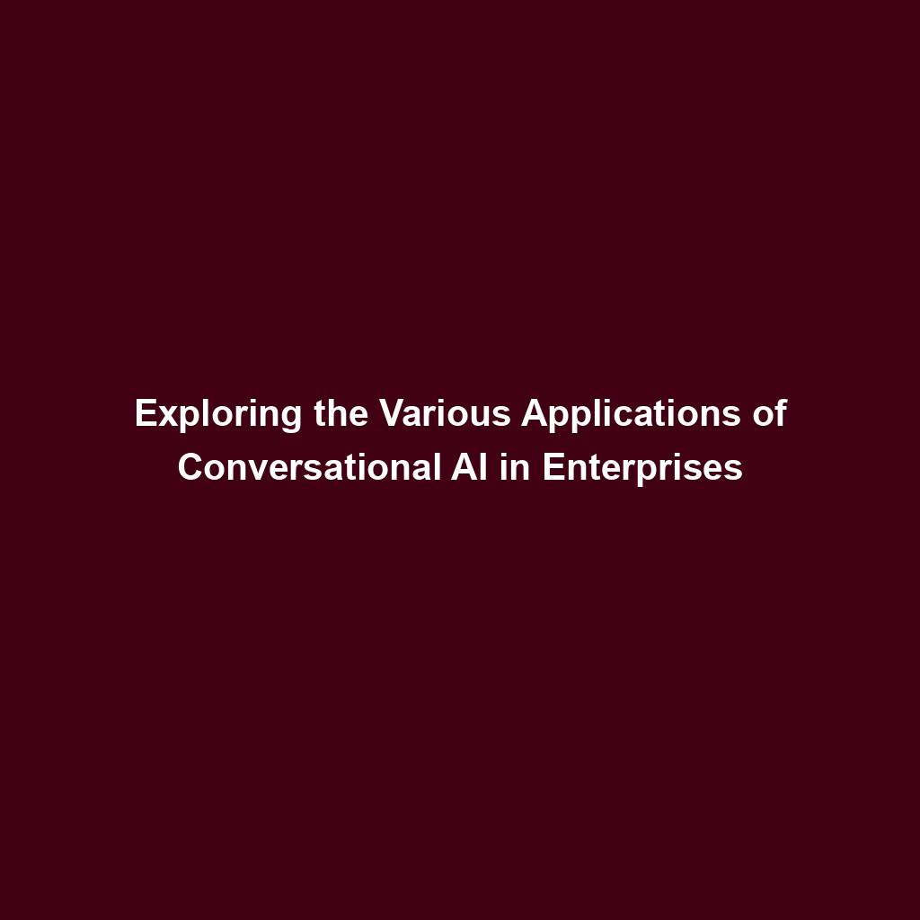 Featured image for “Exploring the Various Applications of Conversational AI in Enterprises”