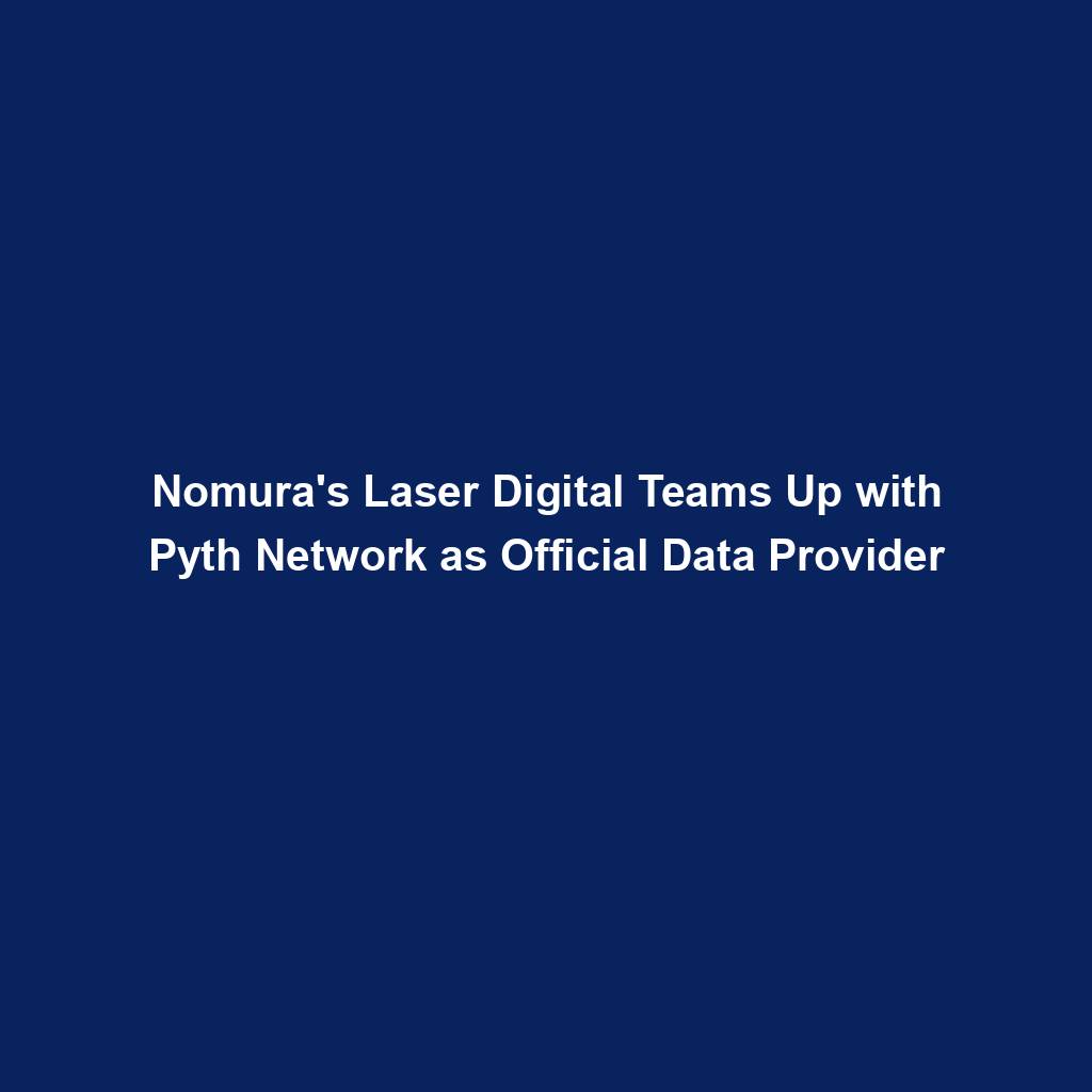 Featured image for “Nomura’s Laser Digital Teams Up with Pyth Network as Official Data Provider”