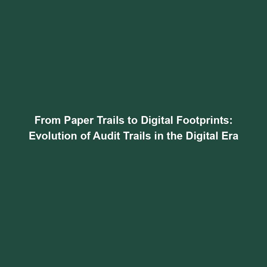 Featured image for “From Paper Trails to Digital Footprints: Evolution of Audit Trails in the Digital Era”