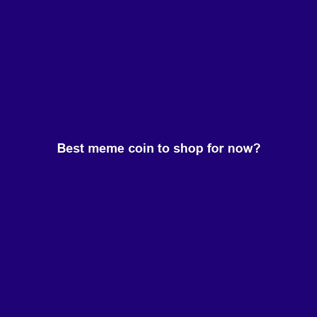Featured image for “Best meme coin to shop for now?”