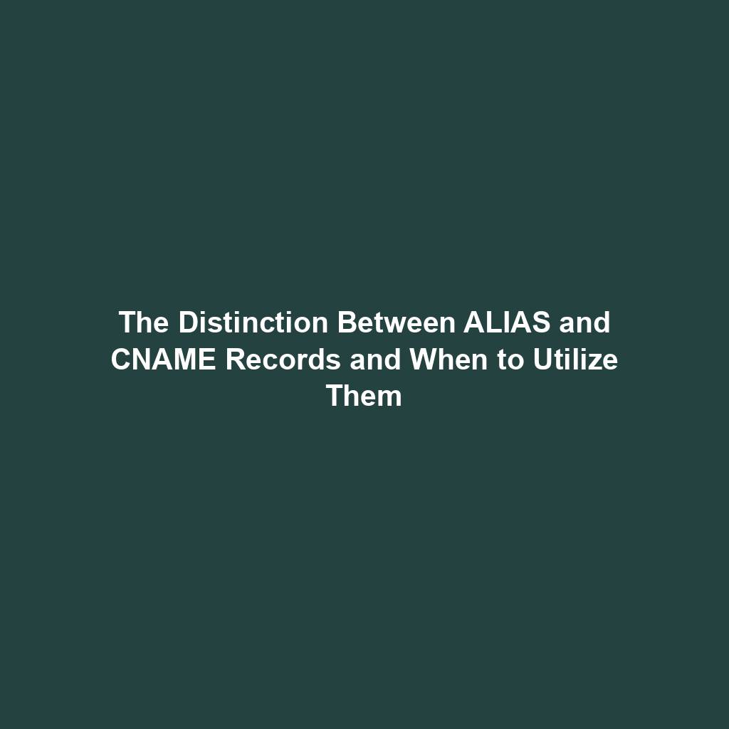 Featured image for “The Distinction Between ALIAS and CNAME Records and When to Utilize Them”