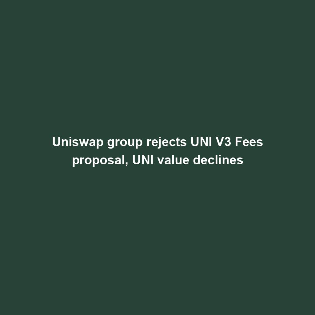 Featured image for “Uniswap group rejects UNI V3 Fees proposal, UNI value declines”