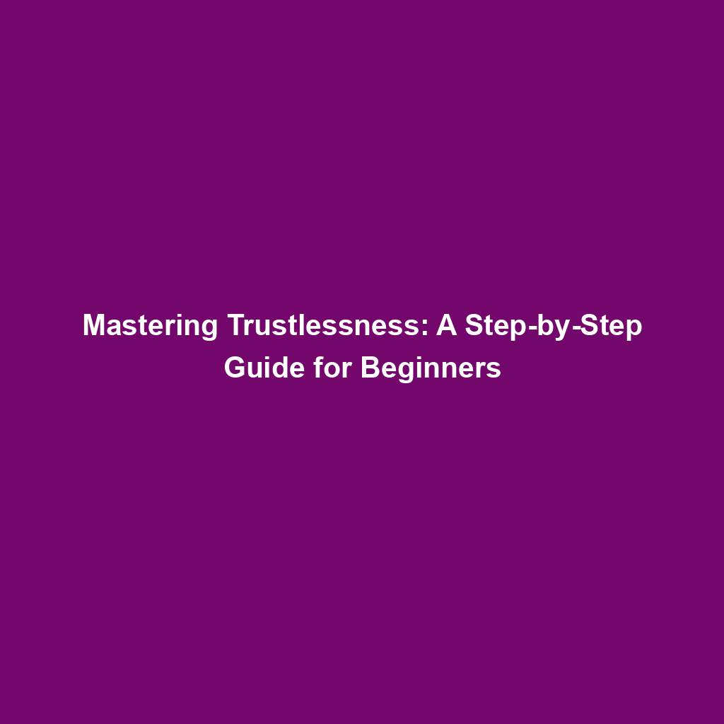 Featured image for “Mastering Trustlessness: A Step-by-Step Guide for Beginners”