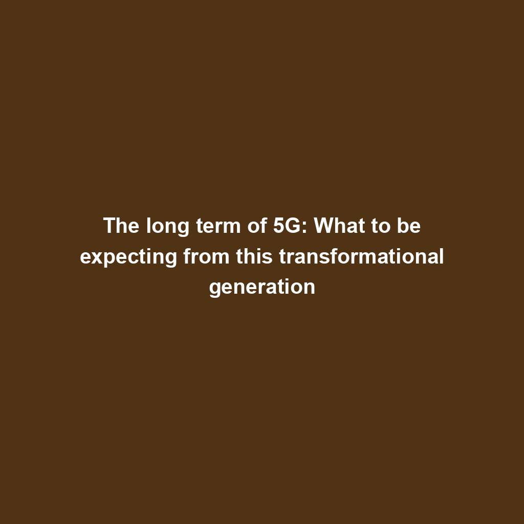 Featured image for “The long term of 5G: What to be expecting from this transformational generation”