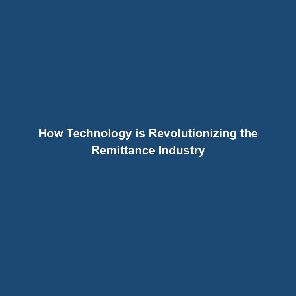 Featured image for “How Technology is Revolutionizing the Remittance Industry”