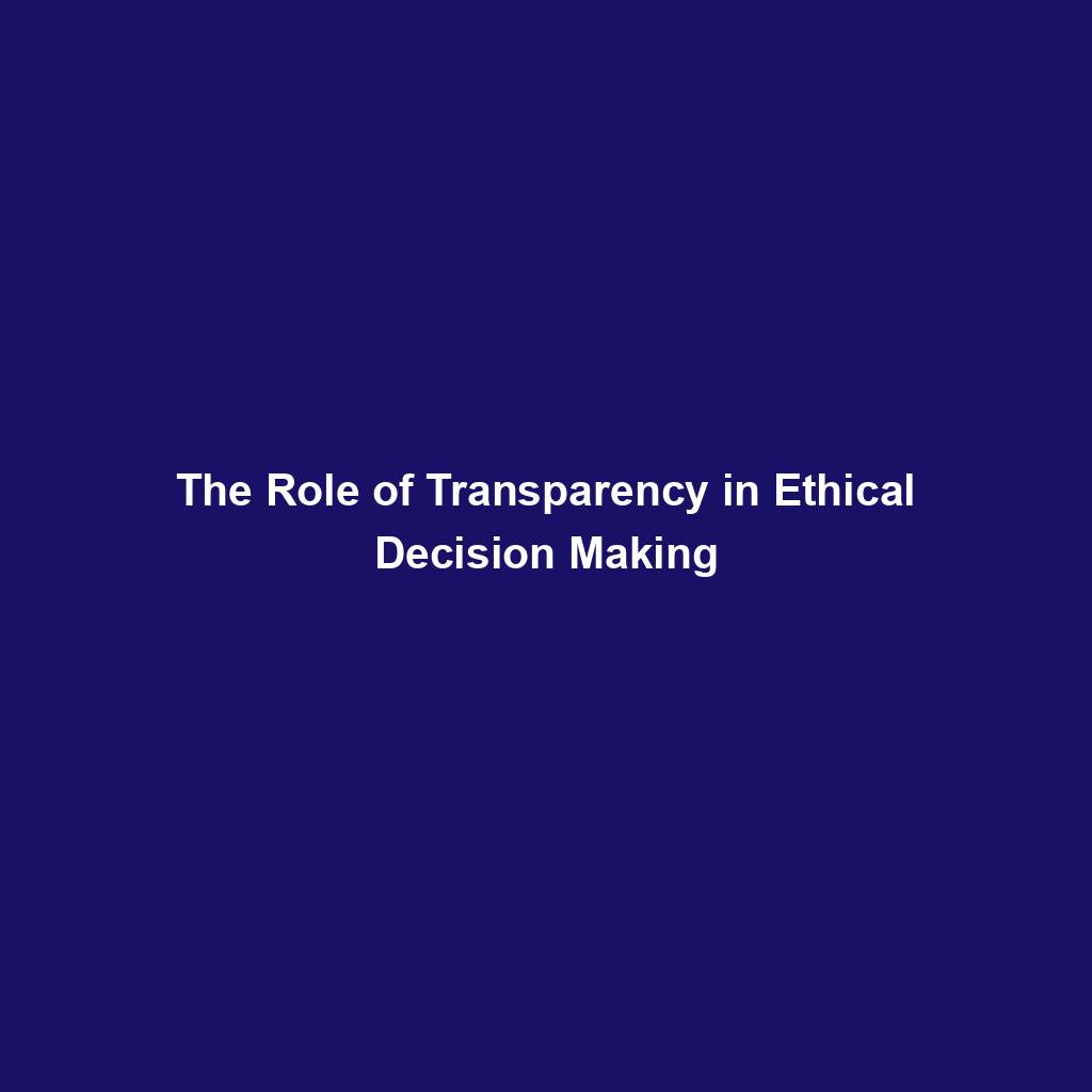 Featured image for “The Role of Transparency in Ethical Decision Making”
