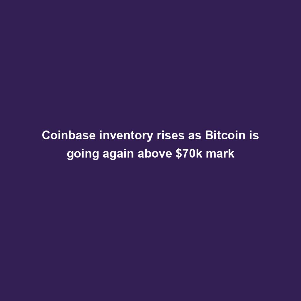 Featured image for “Coinbase inventory rises as Bitcoin is going again above $70k mark”