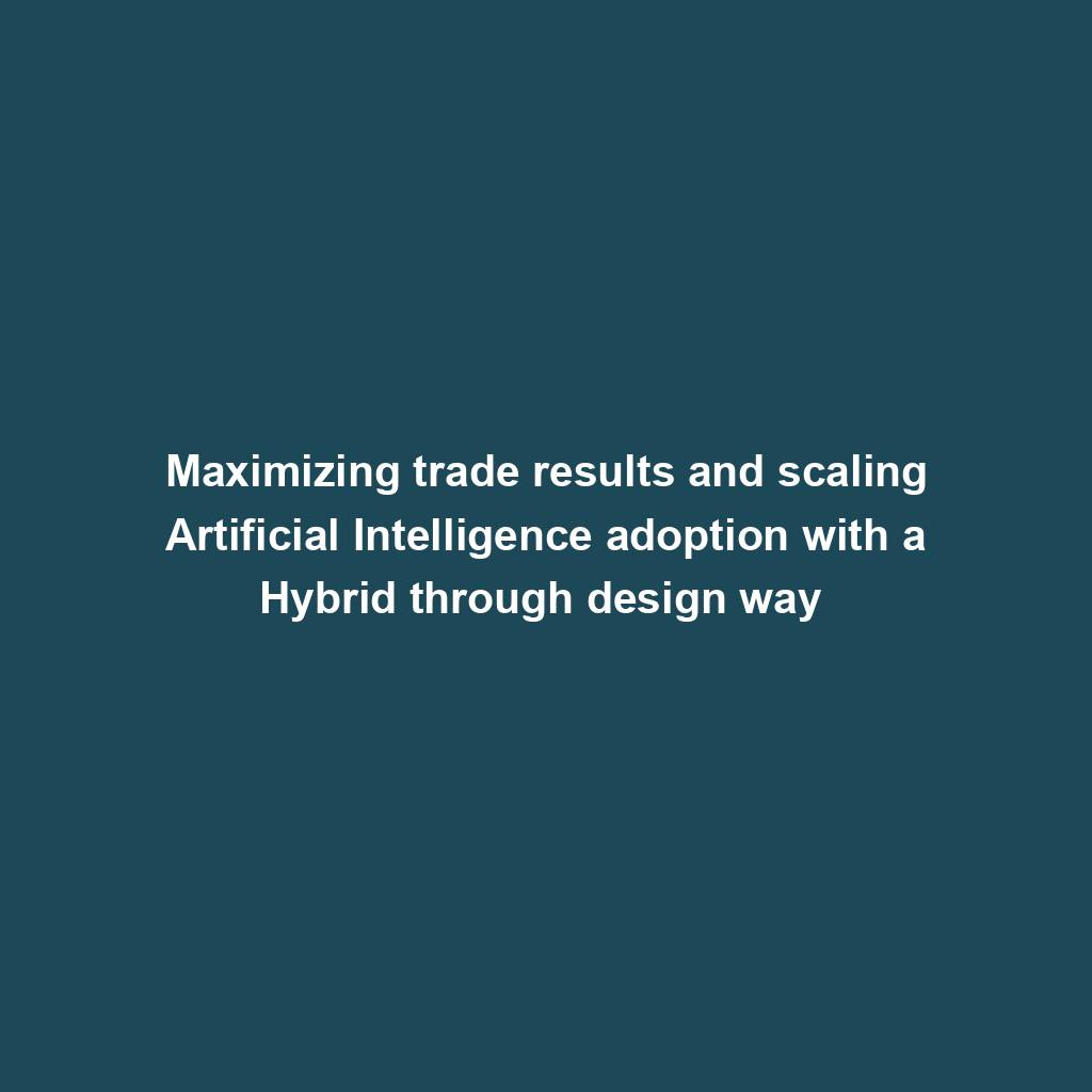 Featured image for “Maximizing trade results and scaling Artificial Intelligence adoption with a Hybrid through design way ”