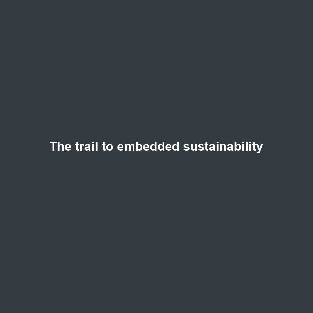 Featured image for “The trail to embedded sustainability”