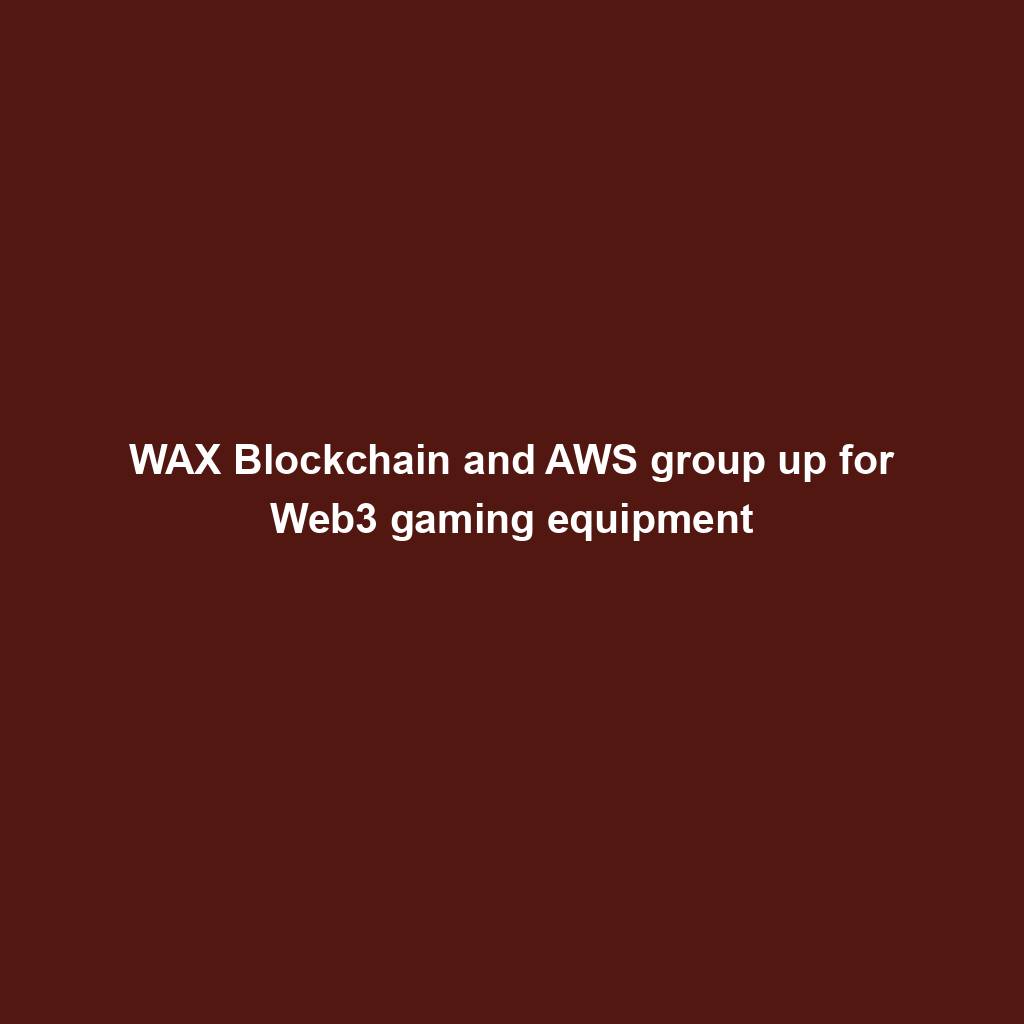Featured image for “WAX Blockchain and AWS group up for Web3 gaming equipment”