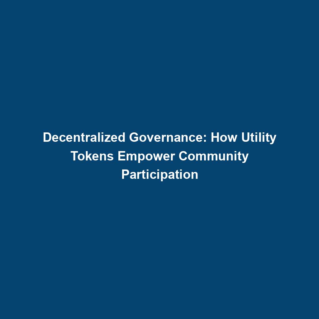 Featured image for “Decentralized Governance: How Utility Tokens Empower Community Participation”