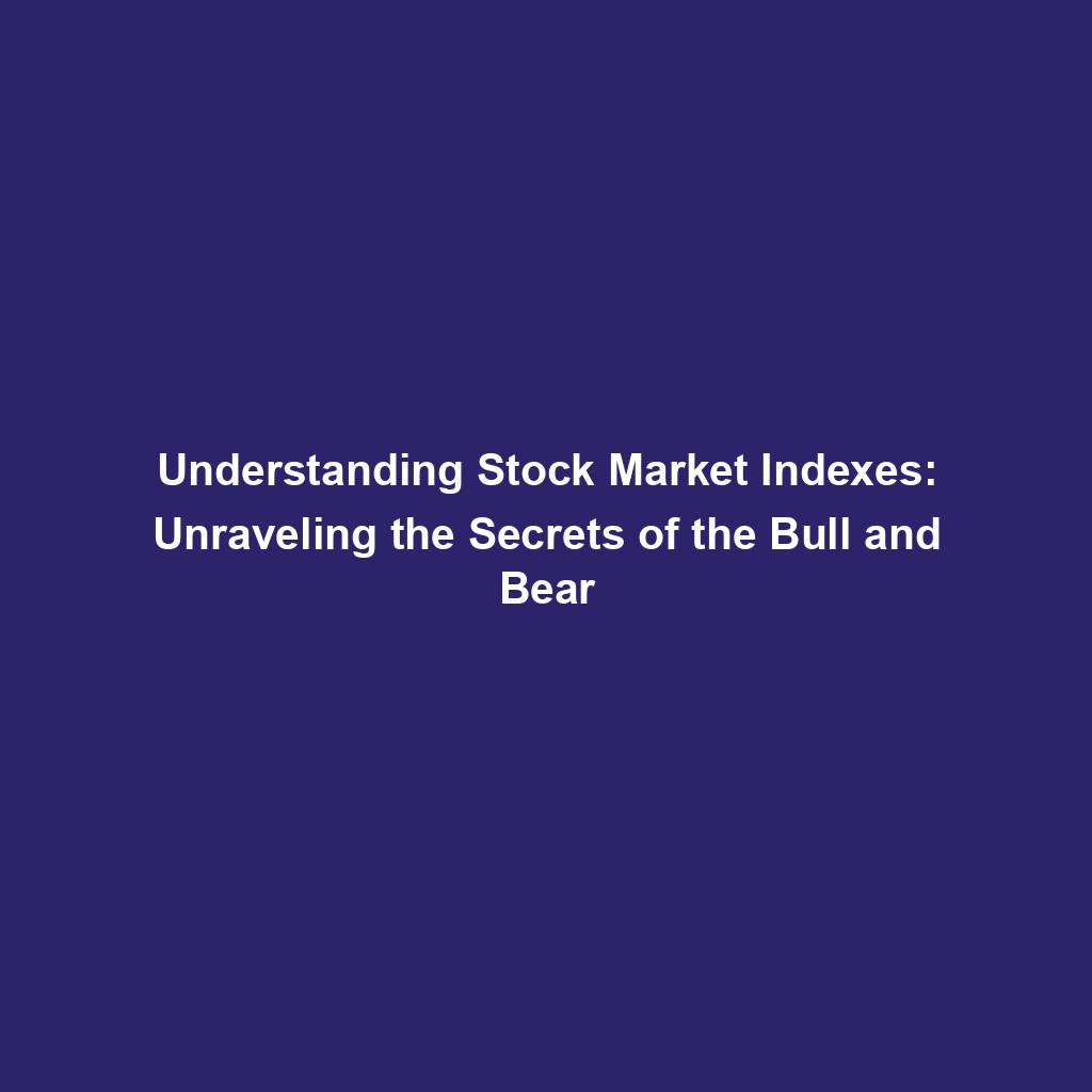 Featured image for “Understanding Stock Market Indexes: Unraveling the Secrets of the Bull and Bear”