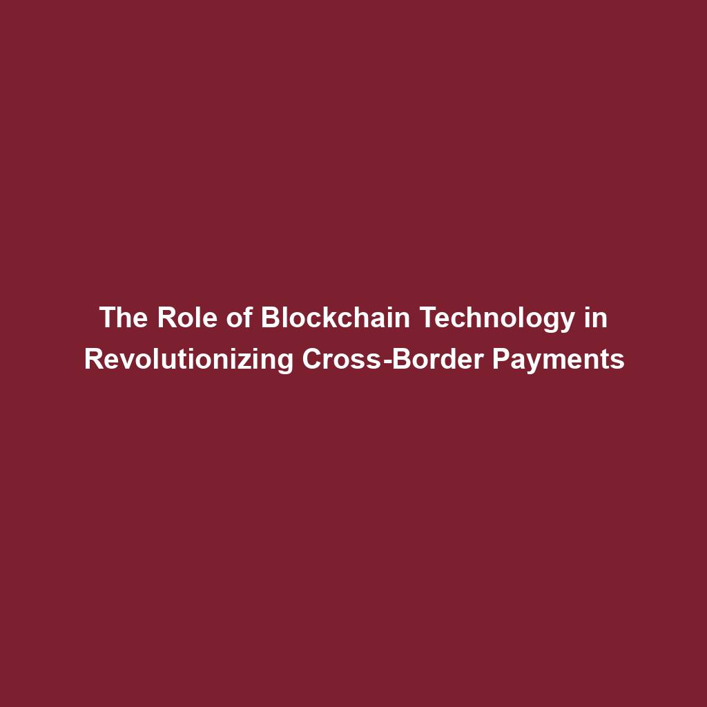 Featured image for “The Role of Blockchain Technology in Revolutionizing Cross-Border Payments”