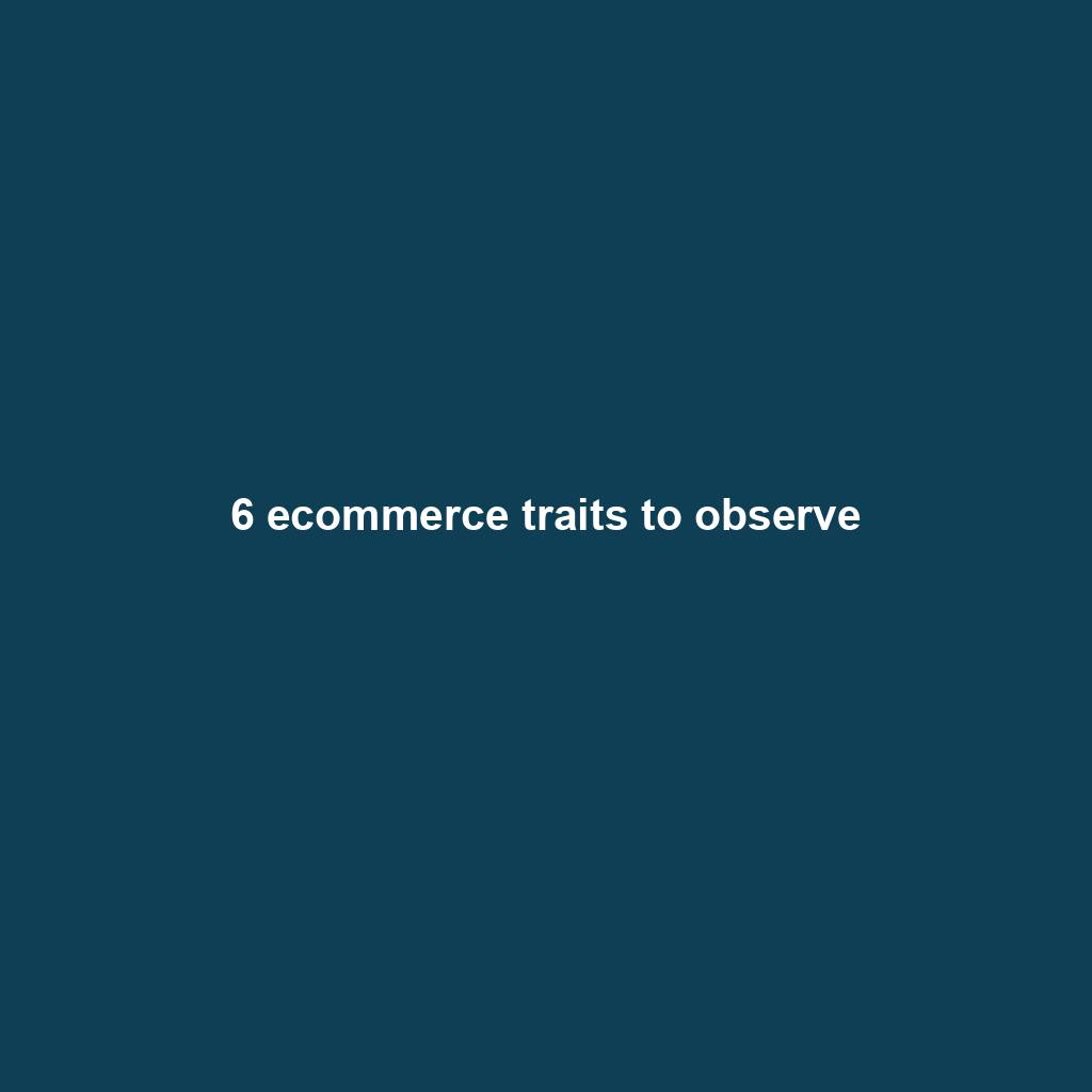 Featured image for “6 ecommerce traits to observe”