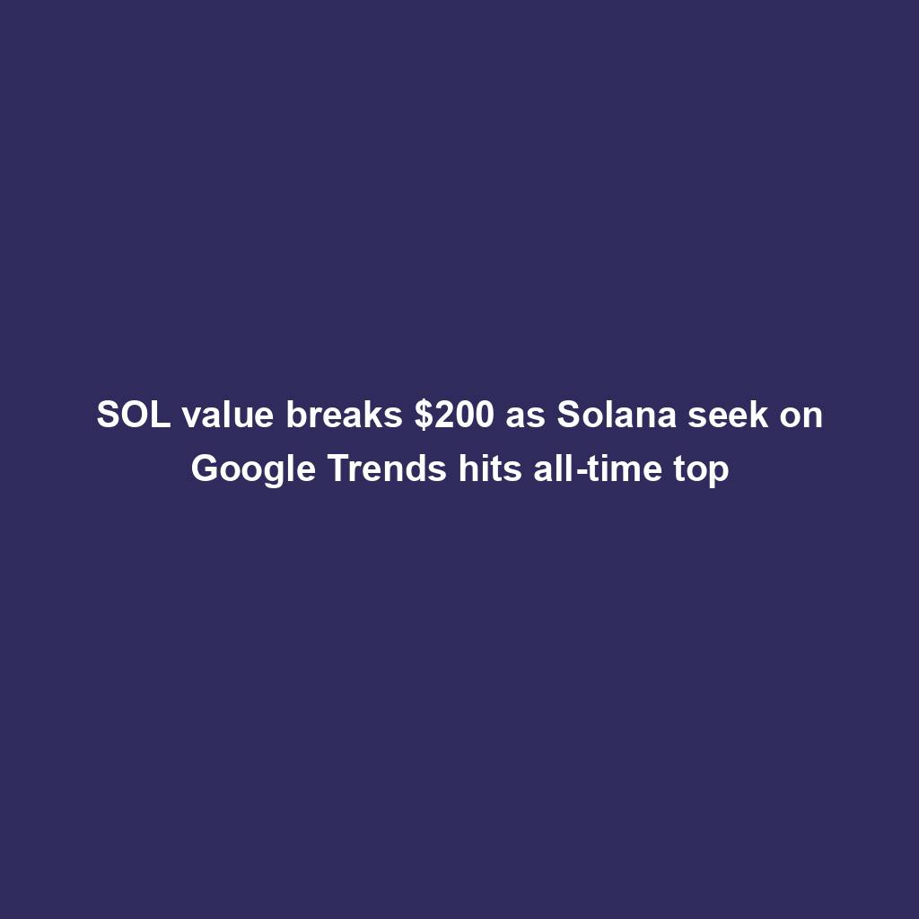 Featured image for “SOL value breaks $200 as Solana seek on Google Trends hits all-time top”