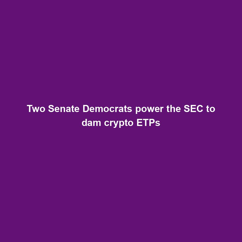 Featured image for “Two Senate Democrats power the SEC to dam crypto ETPs”