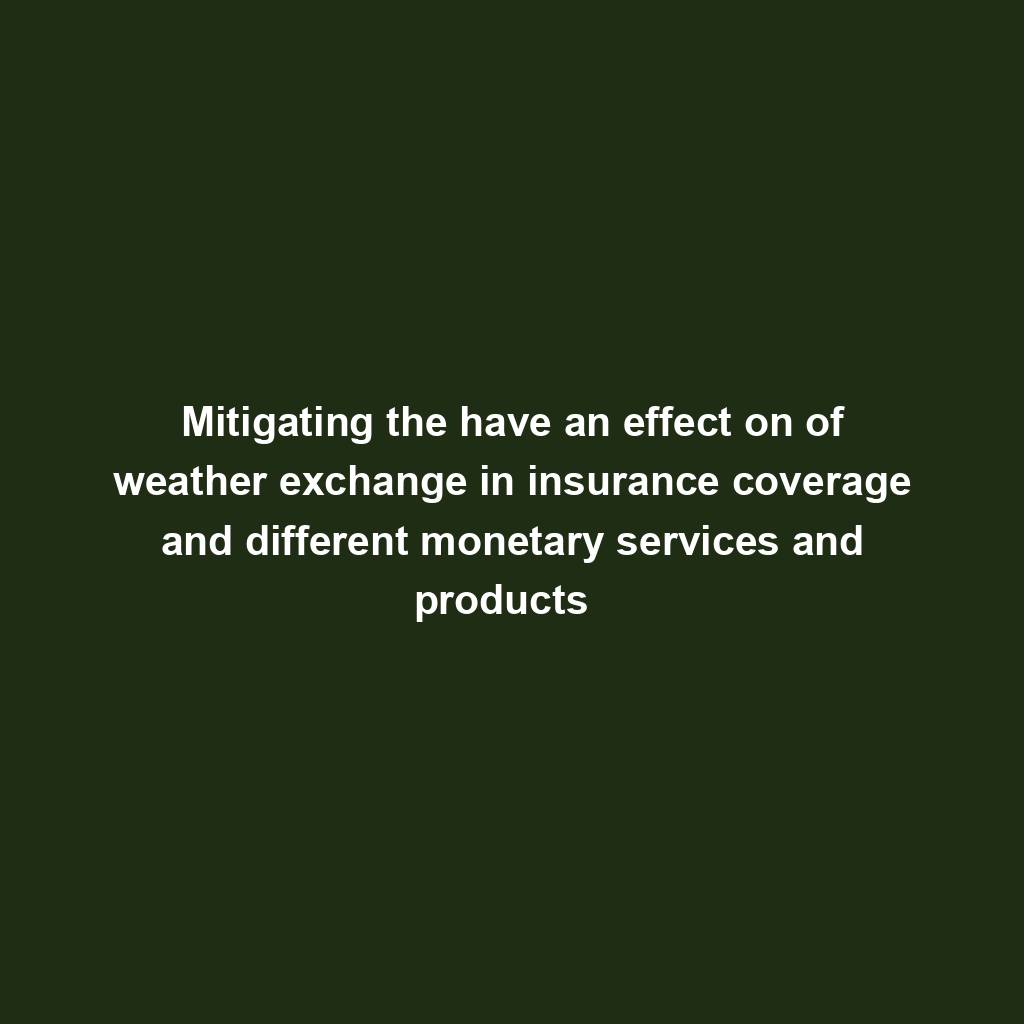 Featured image for “Mitigating the have an effect on of weather exchange in insurance coverage and different monetary services and products  ”