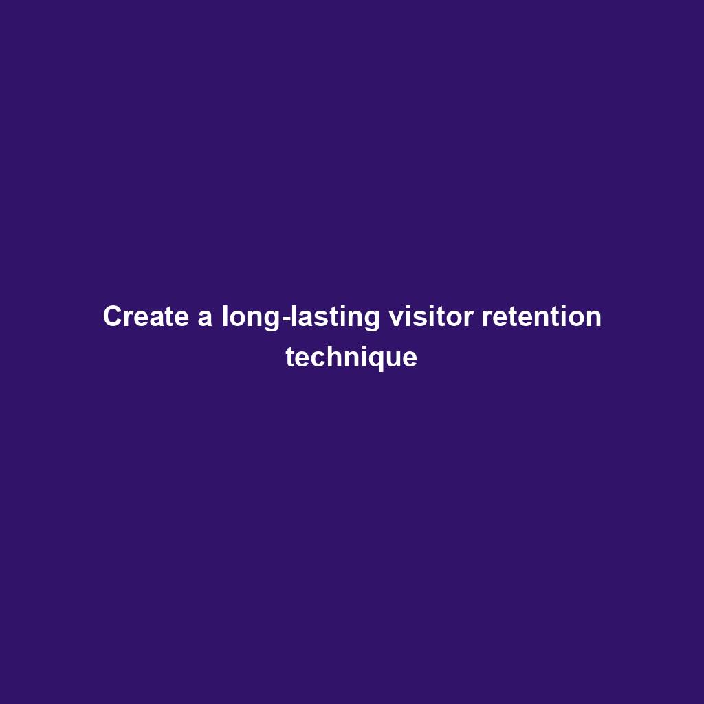 Featured image for “Create a long-lasting visitor retention technique”