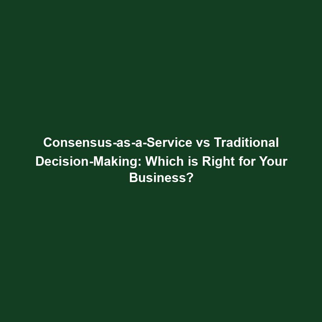 Featured image for “Consensus-as-a-Service vs Traditional Decision-Making: Which is Right for Your Business?”