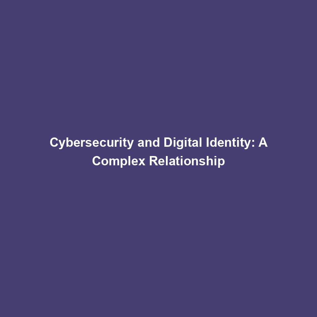 Featured image for “Cybersecurity and Digital Identity: A Complex Relationship”