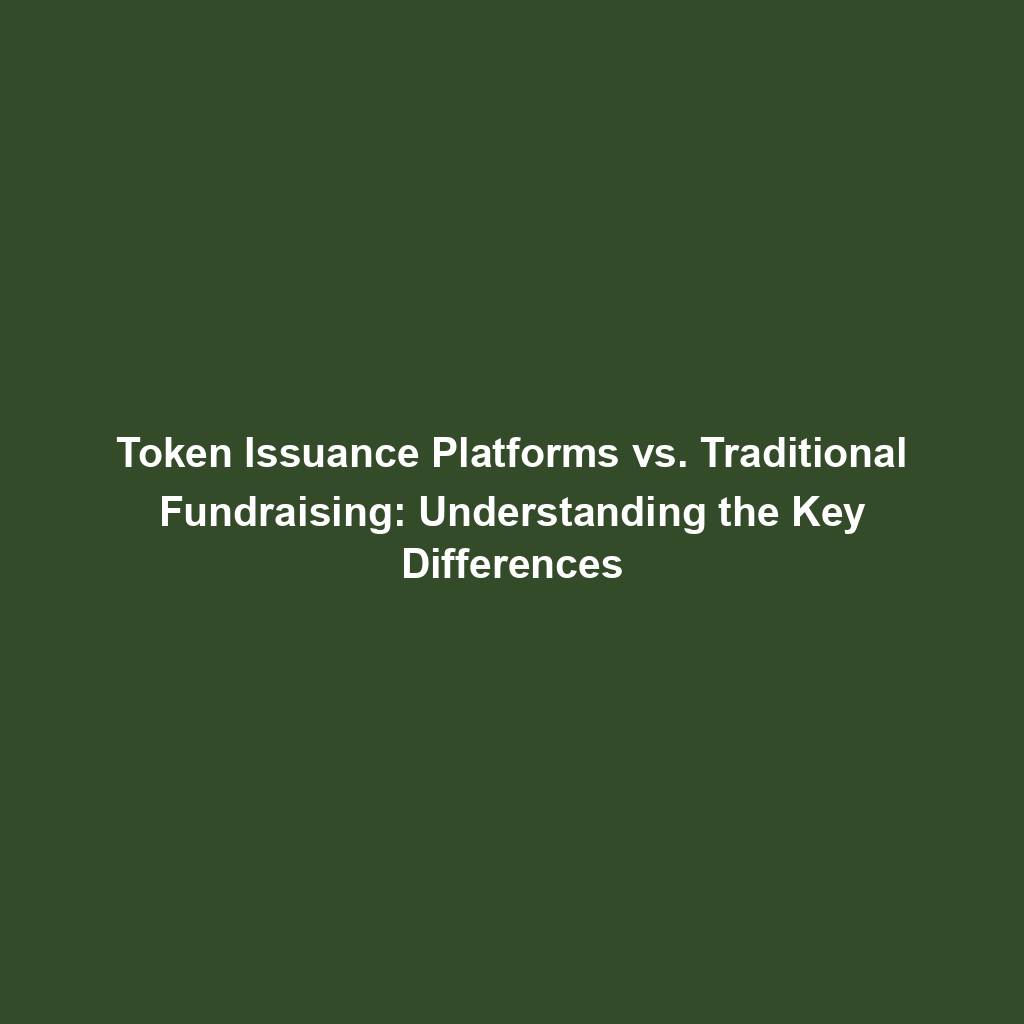 Featured image for “Token Issuance Platforms vs. Traditional Fundraising: Understanding the Key Differences”