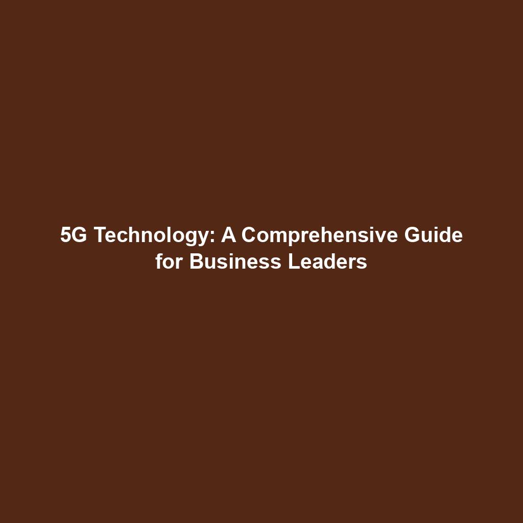 Featured image for “5G Technology: A Comprehensive Guide for Business Leaders”