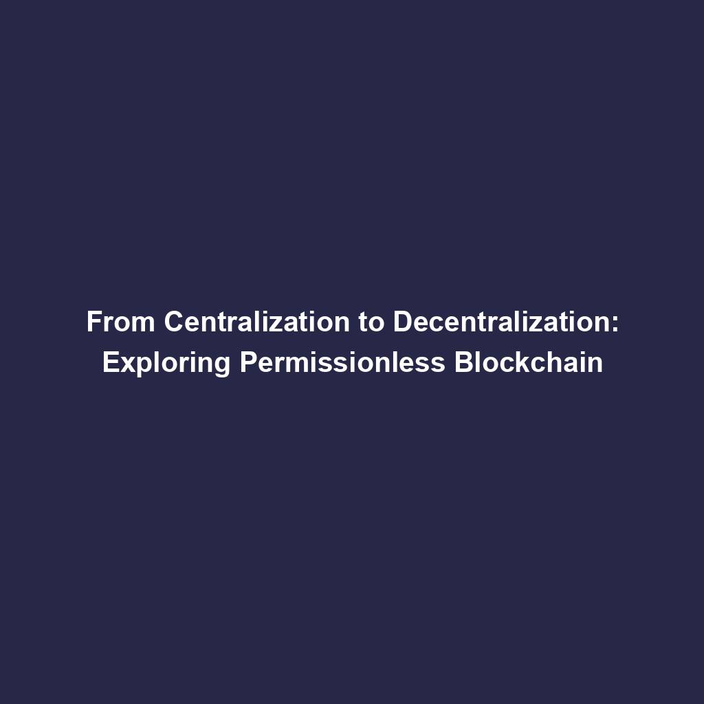 Featured image for “From Centralization to Decentralization: Exploring Permissionless Blockchain”