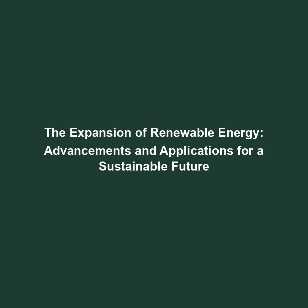 Featured image for “The Expansion of Renewable Energy: Advancements and Applications for a Sustainable Future”