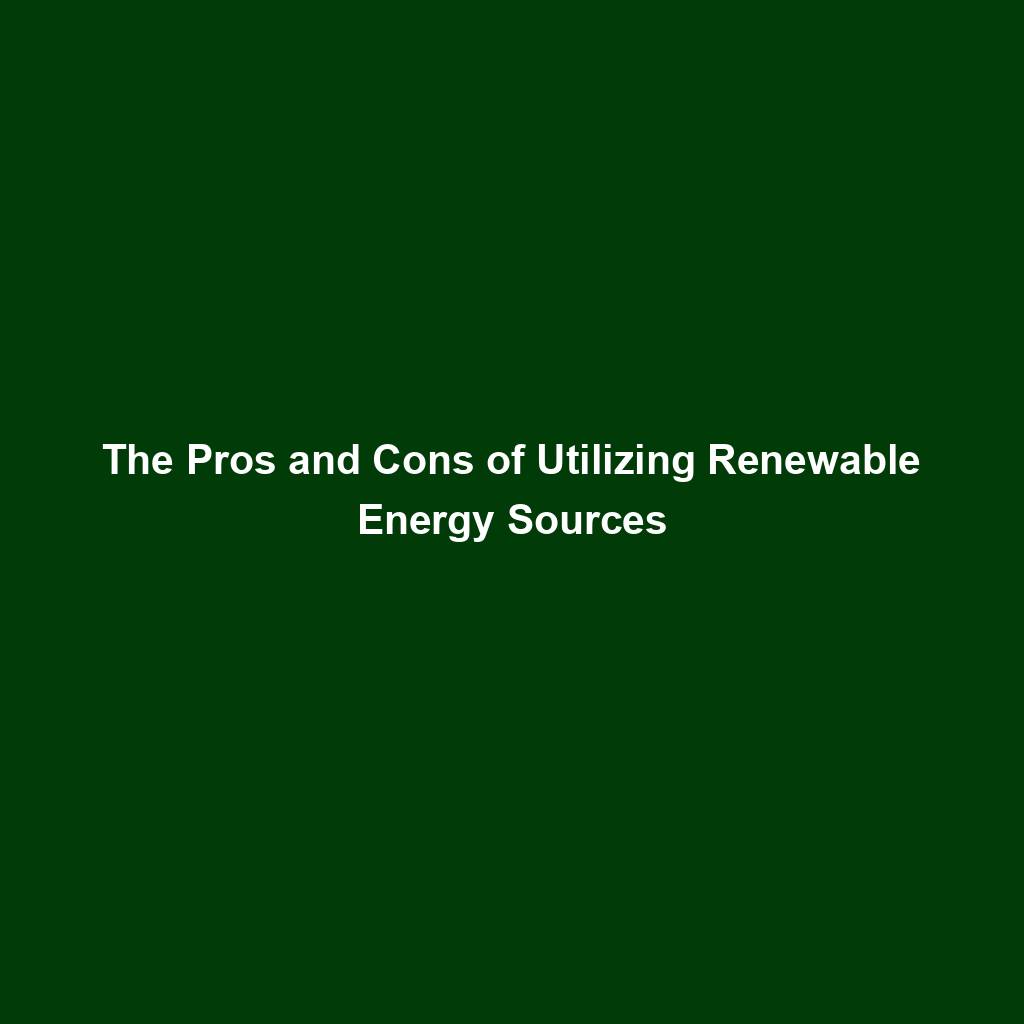 Featured image for “The Pros and Cons of Utilizing Renewable Energy Sources”