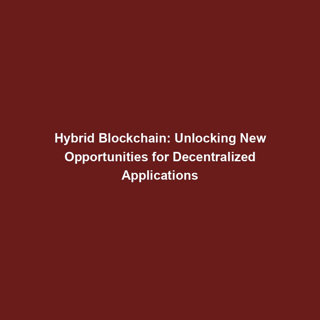 Featured image for “Hybrid Blockchain: Unlocking New Opportunities for Decentralized Applications”