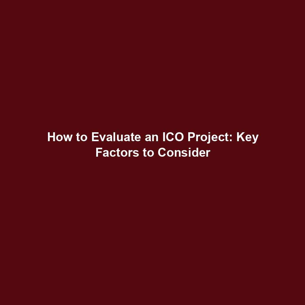 Featured image for “How to Evaluate an ICO Project: Key Factors to Consider”