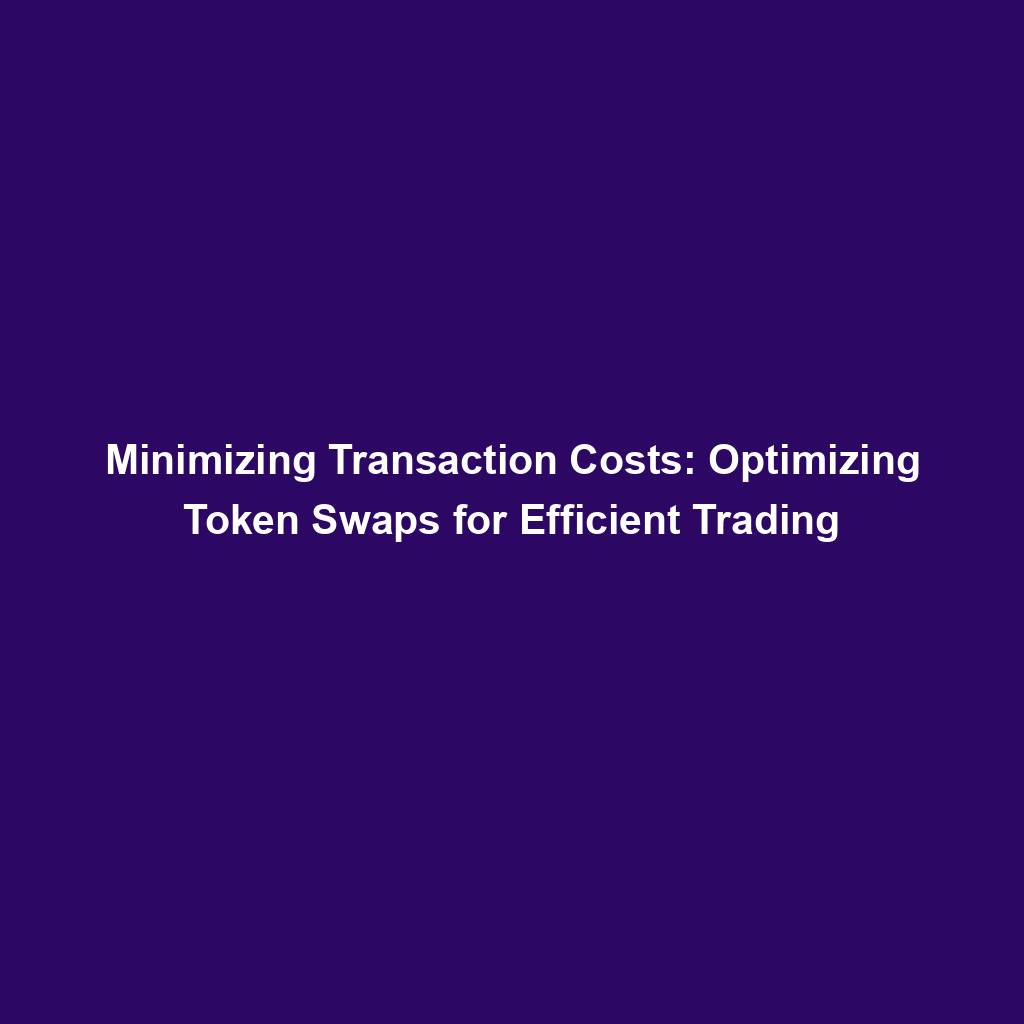 Featured image for “Minimizing Transaction Costs: Optimizing Token Swaps for Efficient Trading”