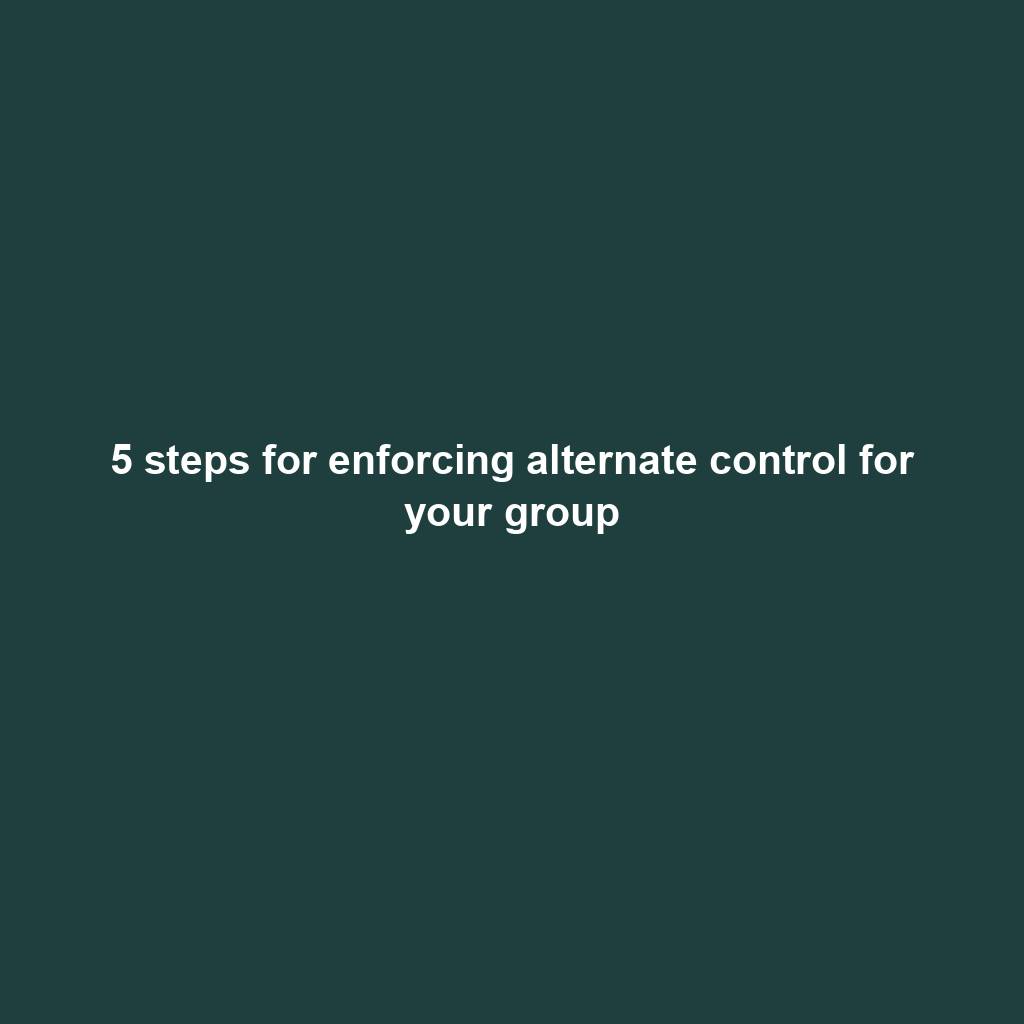 Featured image for “5 steps for enforcing alternate control for your group”