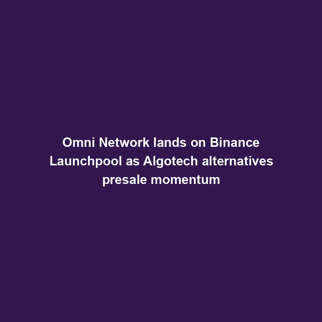 Featured image for “Omni Network lands on Binance Launchpool as Algotech alternatives presale momentum”
