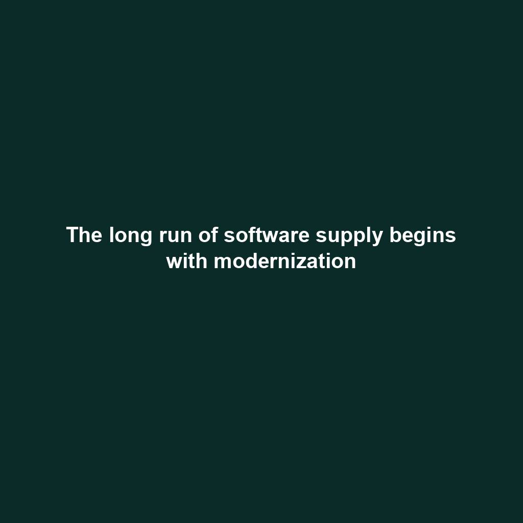 Featured image for “The long run of software supply begins with modernization”