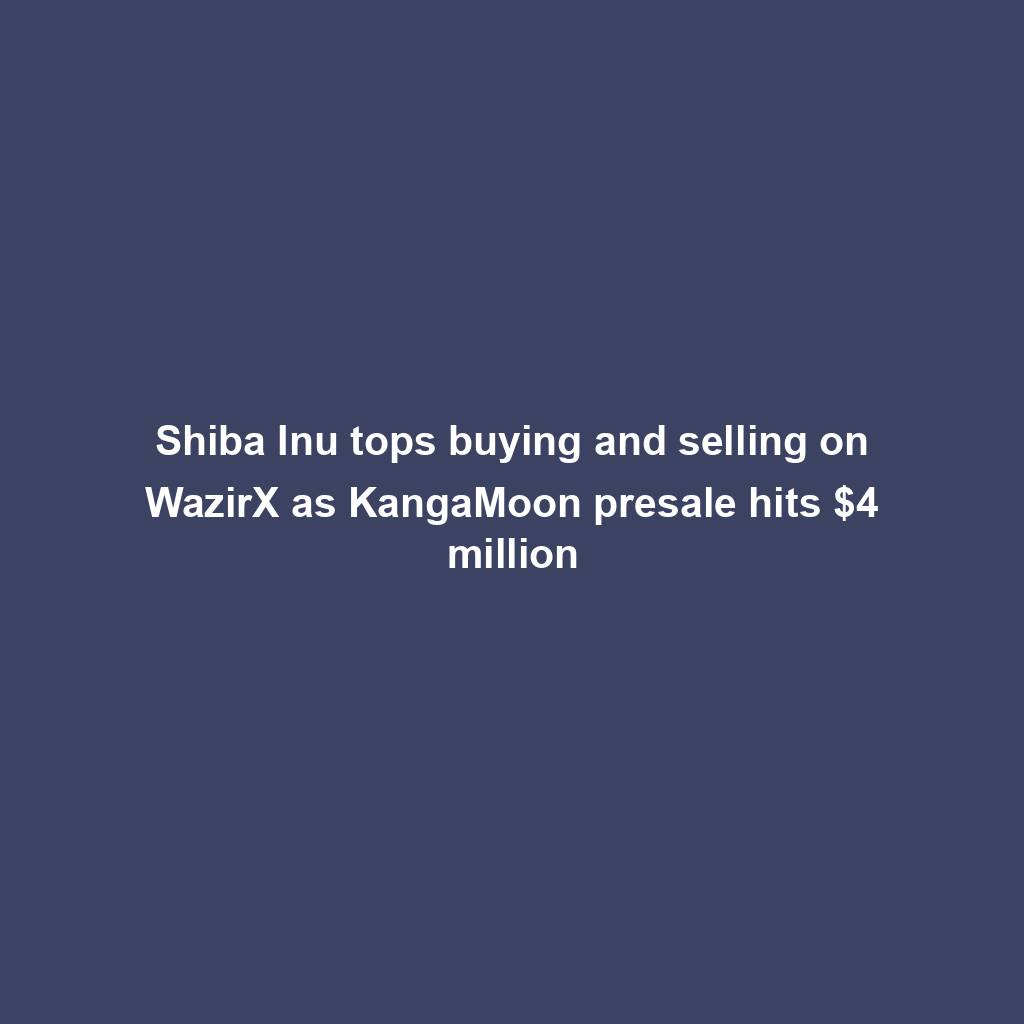 Featured image for “Shiba Inu tops buying and selling on WazirX as KangaMoon presale hits $4 million”