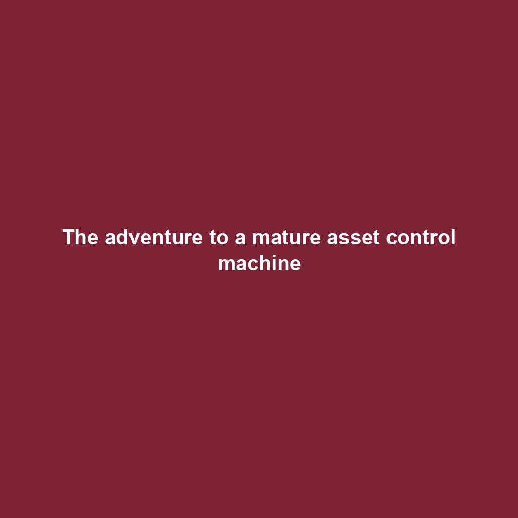 Featured image for “The adventure to a mature asset control machine”