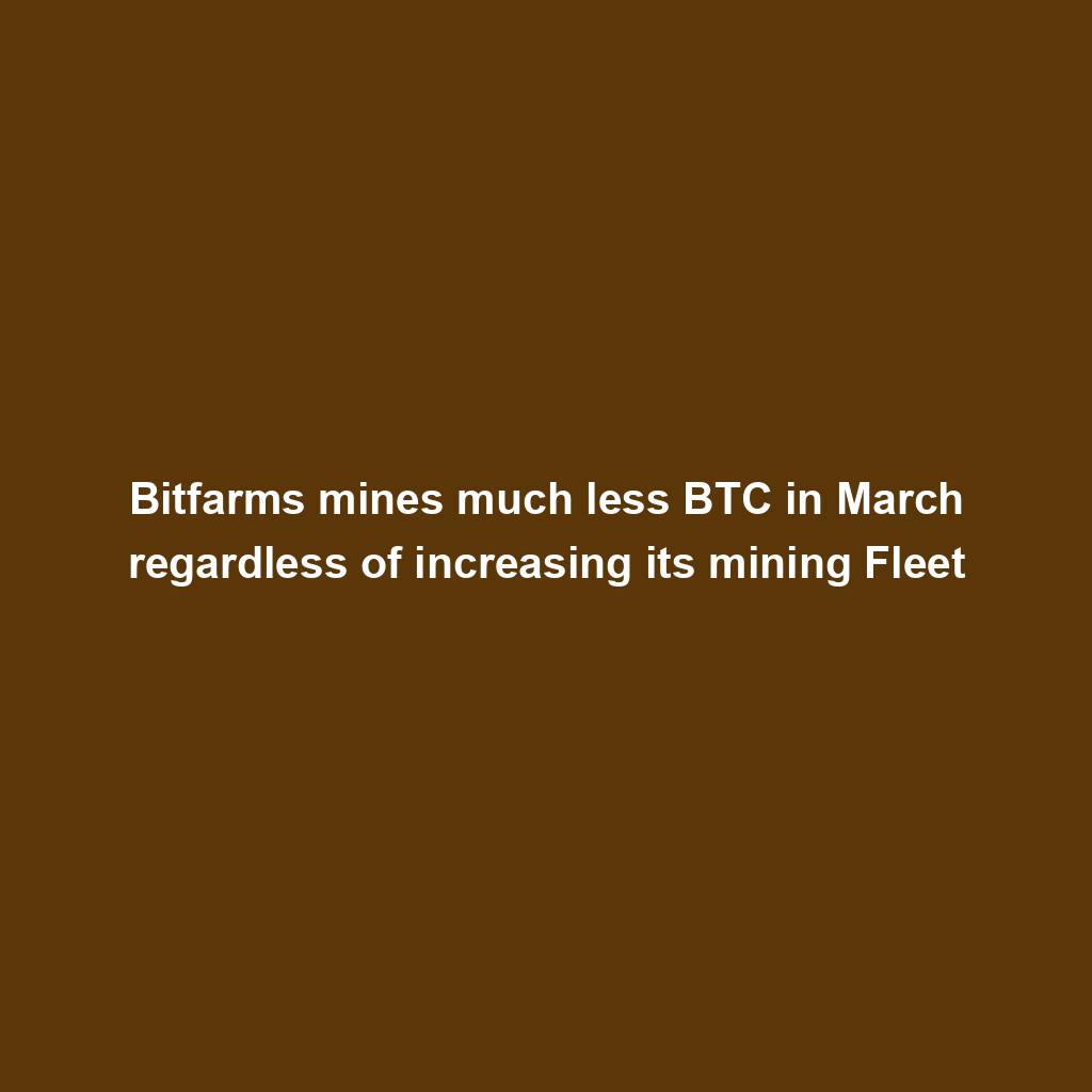 Featured image for “Bitfarms mines much less BTC in March regardless of increasing its mining Fleet”
